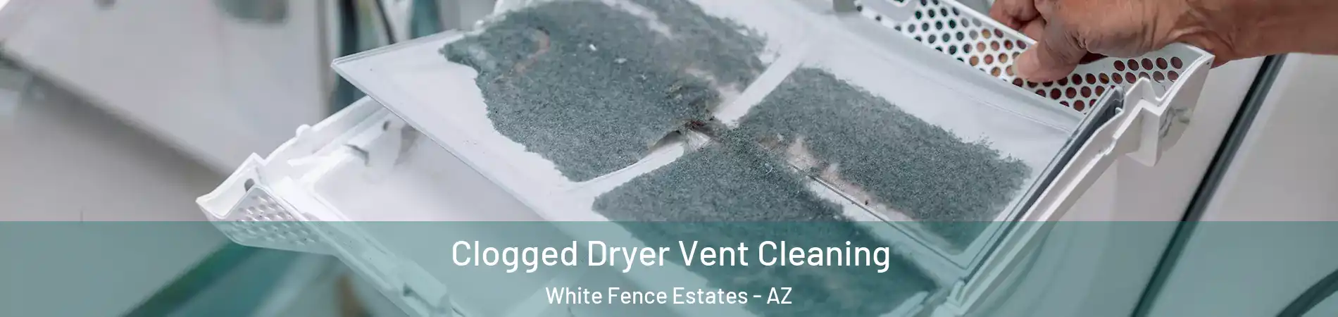 Clogged Dryer Vent Cleaning White Fence Estates - AZ