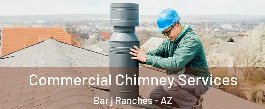 Commercial Chimney Services Bar j Ranches - AZ