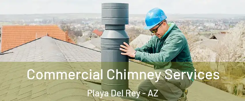 Commercial Chimney Services Playa Del Rey - AZ