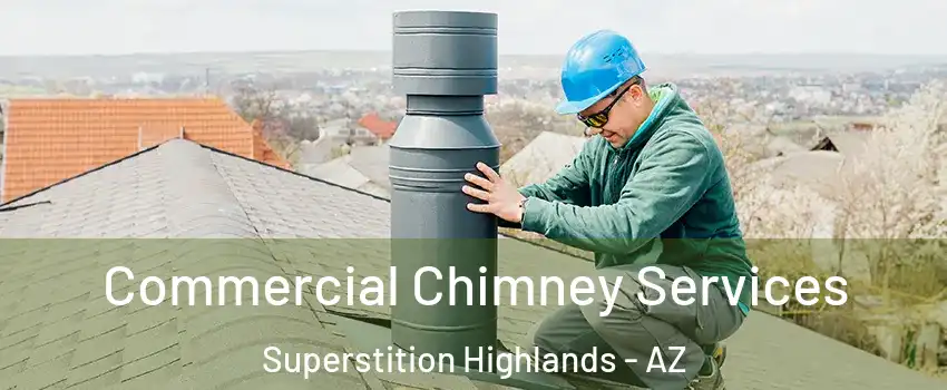 Commercial Chimney Services Superstition Highlands - AZ