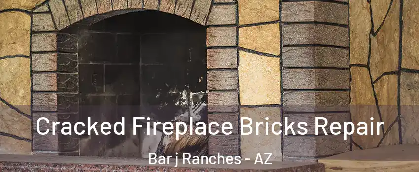 Cracked Fireplace Bricks Repair Bar j Ranches - AZ