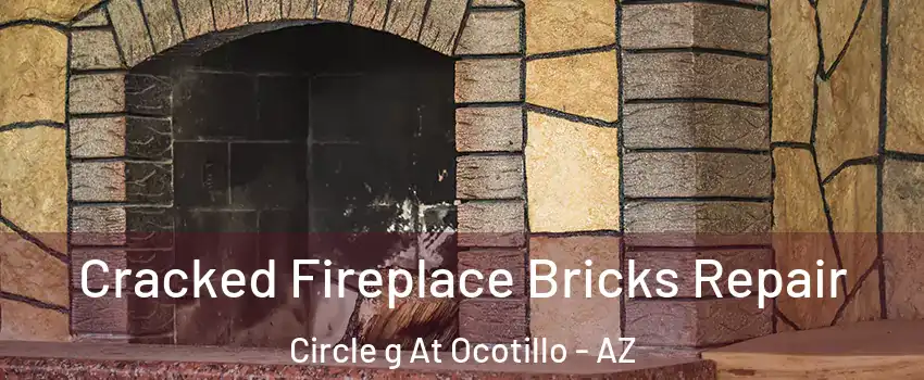 Cracked Fireplace Bricks Repair Circle g At Ocotillo - AZ