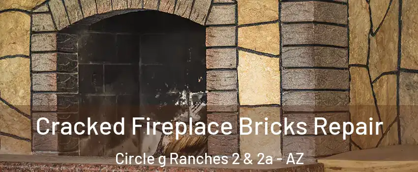 Cracked Fireplace Bricks Repair Circle g Ranches 2 & 2a - AZ