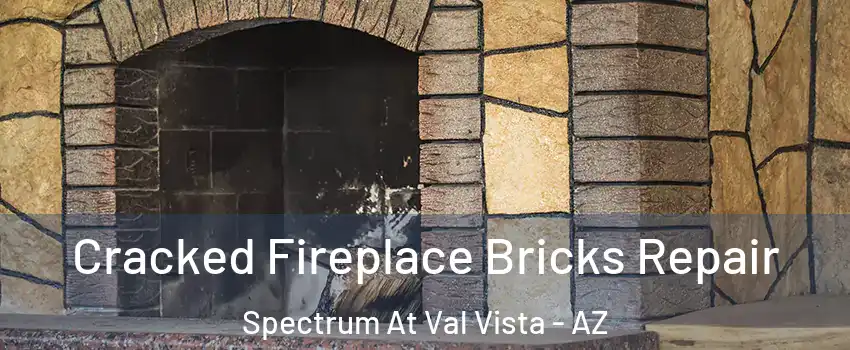 Cracked Fireplace Bricks Repair Spectrum At Val Vista - AZ
