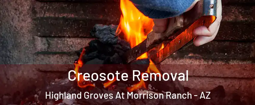 Creosote Removal Highland Groves At Morrison Ranch - AZ
