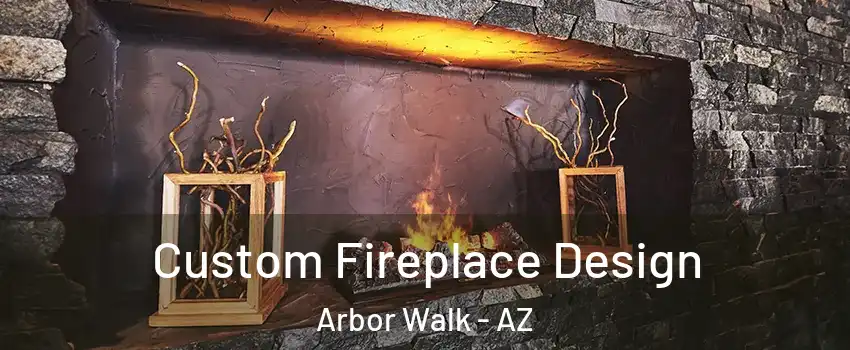 Custom Fireplace Design Arbor Walk - AZ