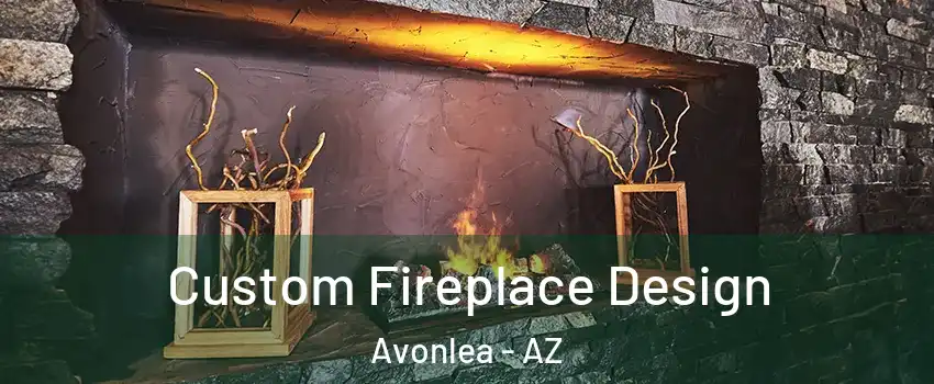 Custom Fireplace Design Avonlea - AZ