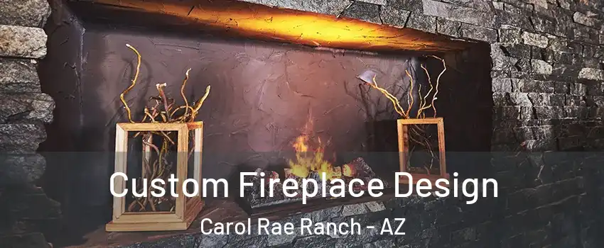 Custom Fireplace Design Carol Rae Ranch - AZ