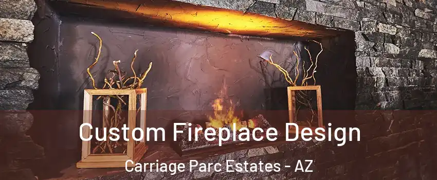 Custom Fireplace Design Carriage Parc Estates - AZ