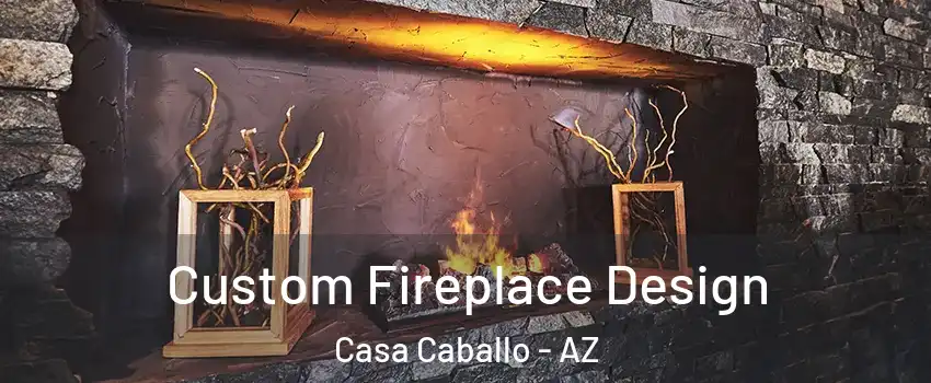 Custom Fireplace Design Casa Caballo - AZ