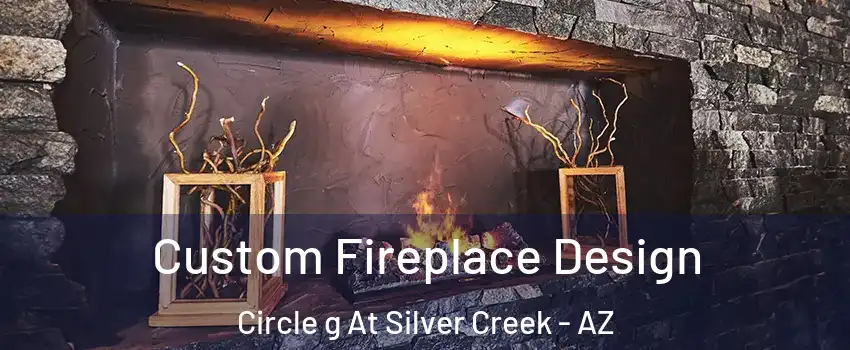 Custom Fireplace Design Circle g At Silver Creek - AZ