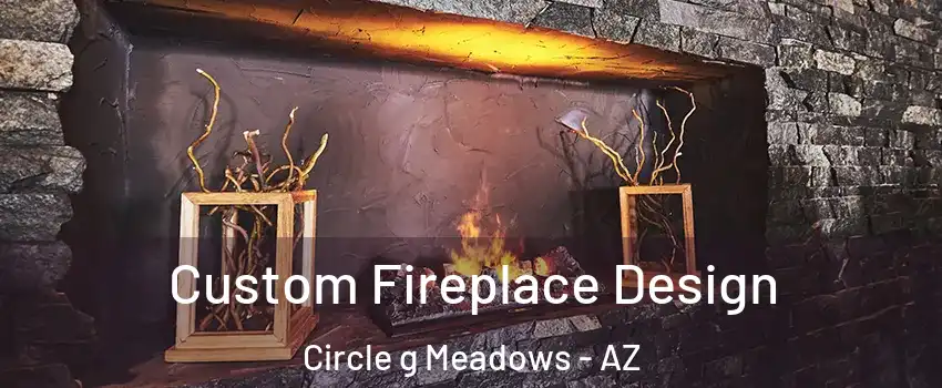 Custom Fireplace Design Circle g Meadows - AZ