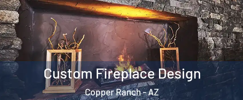 Custom Fireplace Design Copper Ranch - AZ