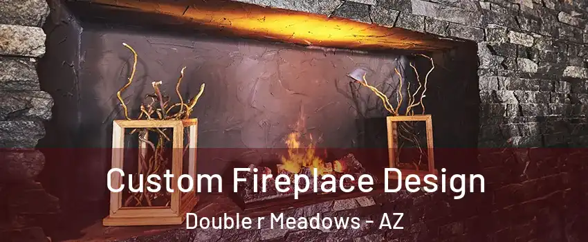 Custom Fireplace Design Double r Meadows - AZ