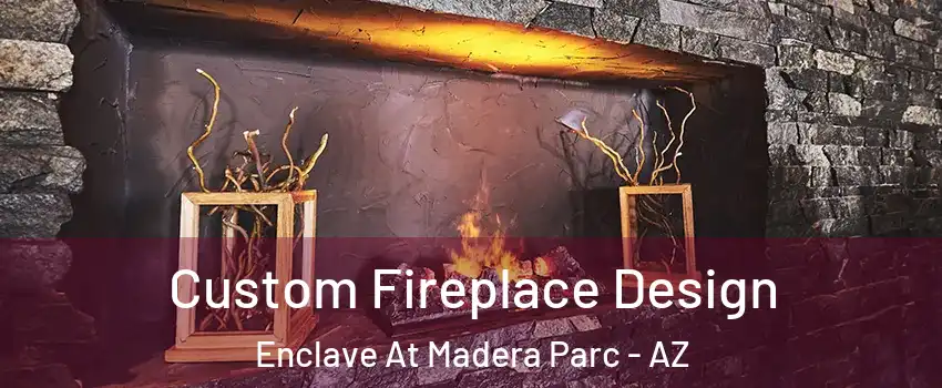 Custom Fireplace Design Enclave At Madera Parc - AZ