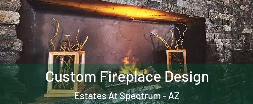 Custom Fireplace Design Estates At Spectrum - AZ