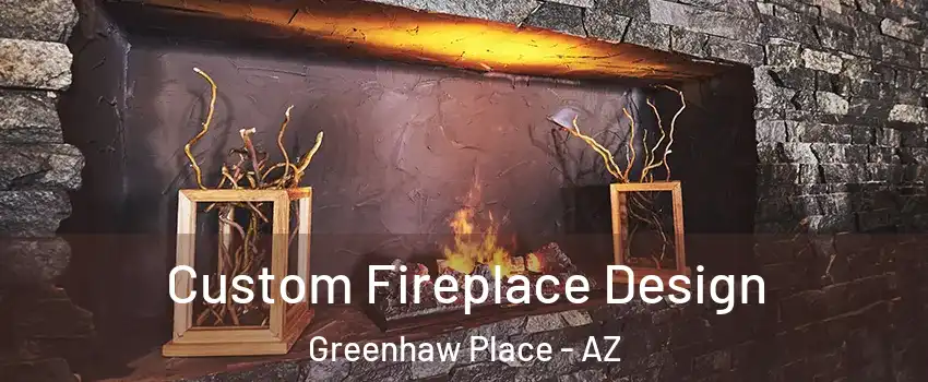 Custom Fireplace Design Greenhaw Place - AZ