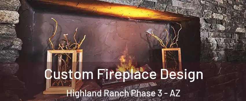 Custom Fireplace Design Highland Ranch Phase 3 - AZ