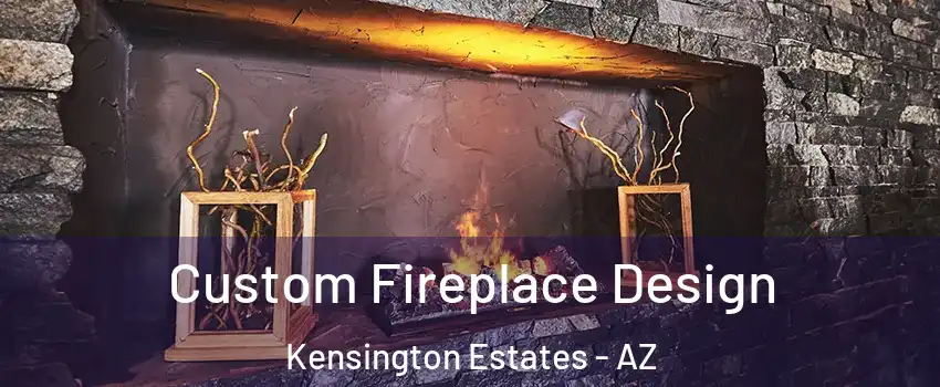 Custom Fireplace Design Kensington Estates - AZ
