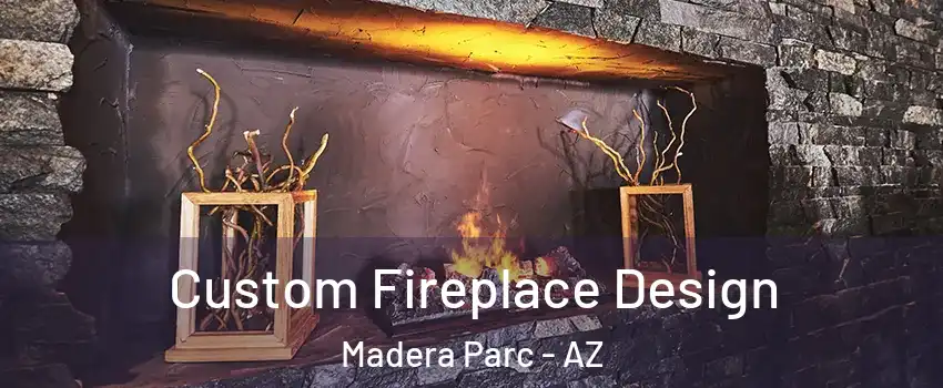 Custom Fireplace Design Madera Parc - AZ