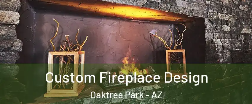 Custom Fireplace Design Oaktree Park - AZ