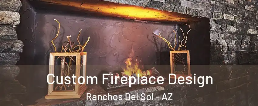 Custom Fireplace Design Ranchos Del Sol - AZ