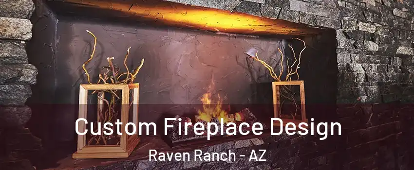 Custom Fireplace Design Raven Ranch - AZ