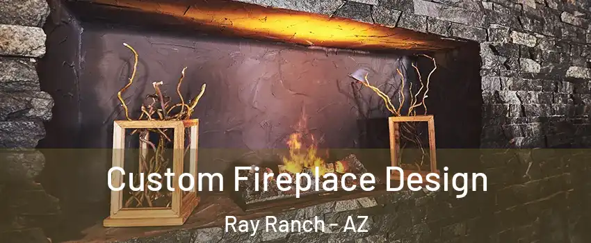 Custom Fireplace Design Ray Ranch - AZ