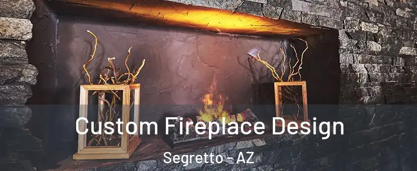 Custom Fireplace Design Segretto - AZ