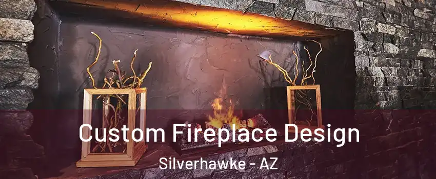 Custom Fireplace Design Silverhawke - AZ