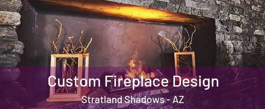 Custom Fireplace Design Stratland Shadows - AZ