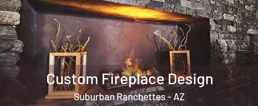 Custom Fireplace Design Suburban Ranchettes - AZ