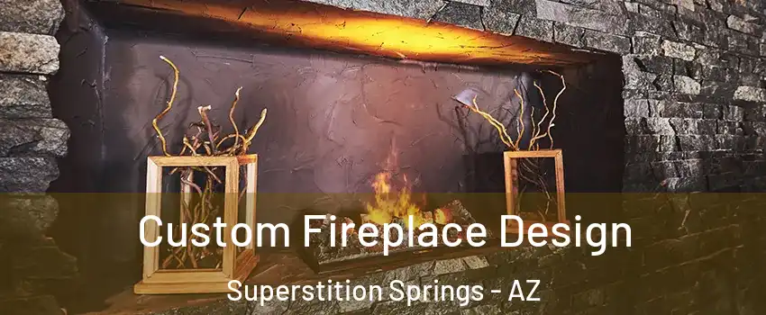 Custom Fireplace Design Superstition Springs - AZ