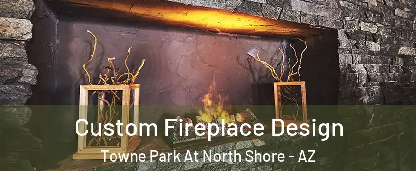 Custom Fireplace Design Towne Park At North Shore - AZ