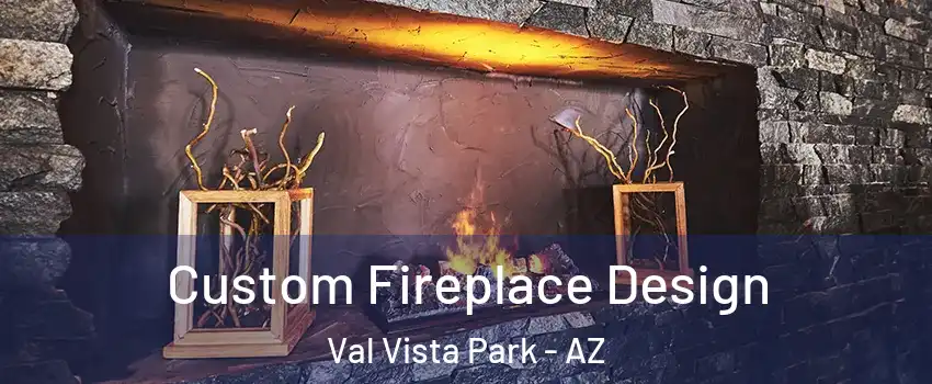 Custom Fireplace Design Val Vista Park - AZ
