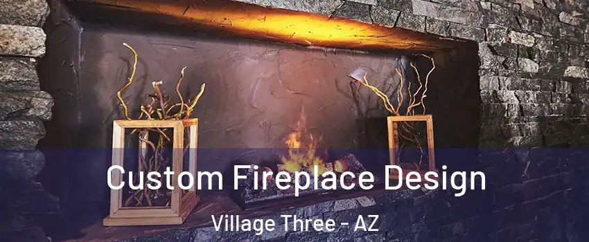 Custom Fireplace Design Village Three - AZ