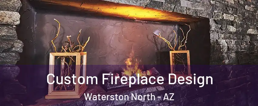 Custom Fireplace Design Waterston North - AZ