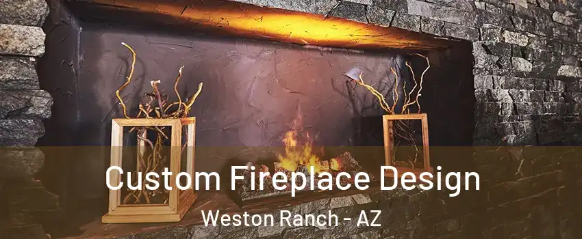 Custom Fireplace Design Weston Ranch - AZ