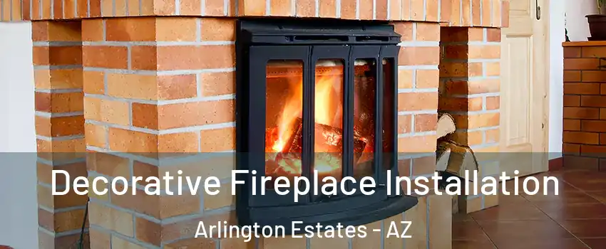 Decorative Fireplace Installation Arlington Estates - AZ