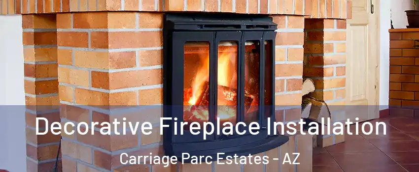 Decorative Fireplace Installation Carriage Parc Estates - AZ