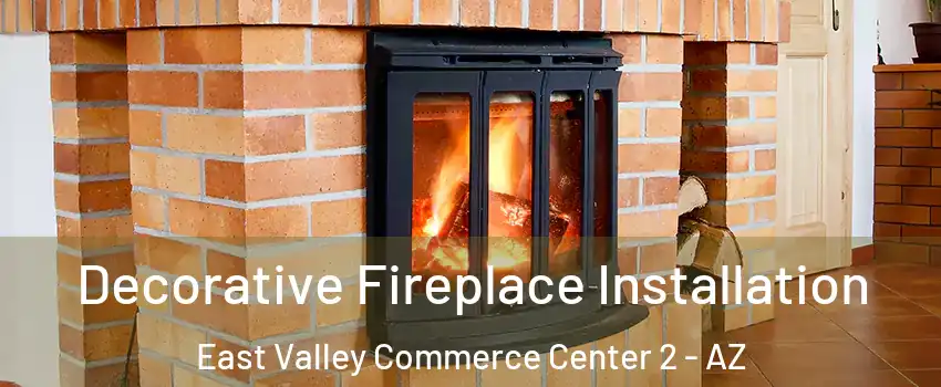 Decorative Fireplace Installation East Valley Commerce Center 2 - AZ