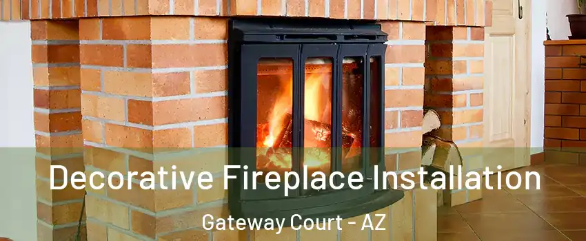 Decorative Fireplace Installation Gateway Court - AZ
