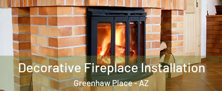 Decorative Fireplace Installation Greenhaw Place - AZ