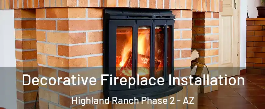 Decorative Fireplace Installation Highland Ranch Phase 2 - AZ