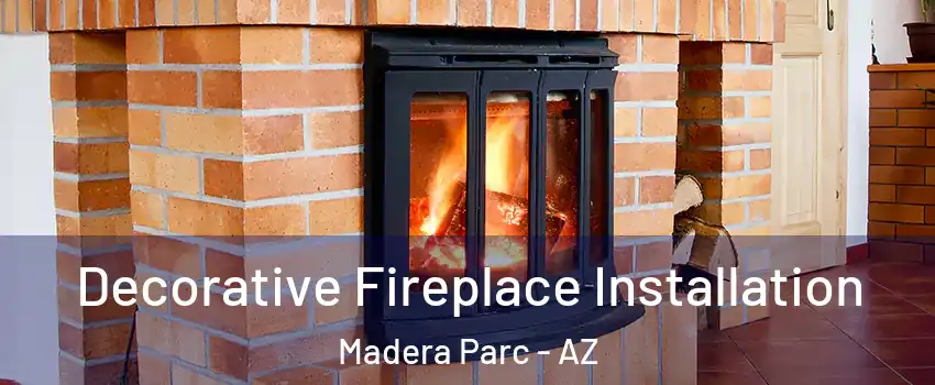 Decorative Fireplace Installation Madera Parc - AZ