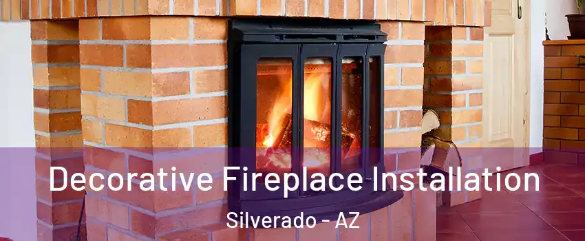 Decorative Fireplace Installation Silverado - AZ