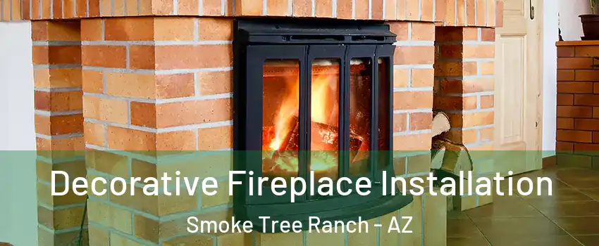 Decorative Fireplace Installation Smoke Tree Ranch - AZ