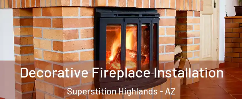 Decorative Fireplace Installation Superstition Highlands - AZ
