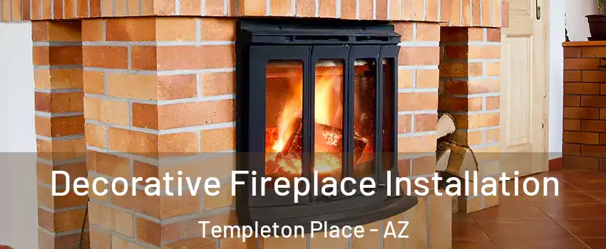 Decorative Fireplace Installation Templeton Place - AZ