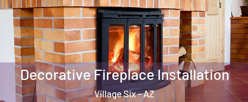Decorative Fireplace Installation Village Six - AZ